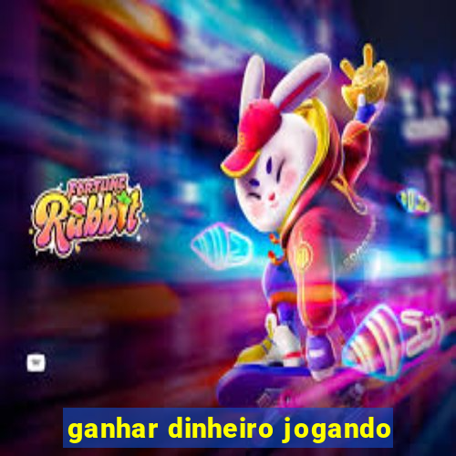 ganhar dinheiro jogando